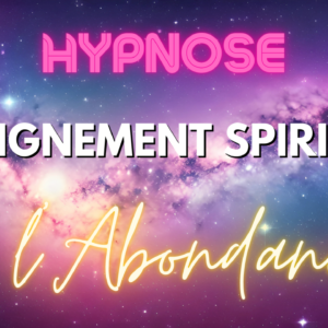 HYPNOSE D'ALIGNEMENT SPIRITUEL A L'ABONDANCE 