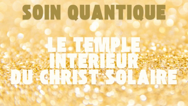 LE TEMPLE INTÉRIEUR DU CHRIST SOLAIRE