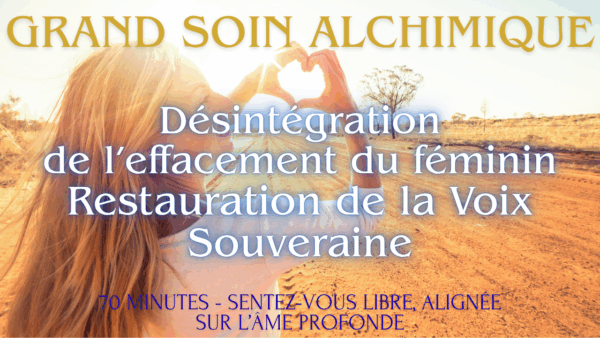 Désintégration de l’effacement du féminin- Restauration de la Voix Souveraine